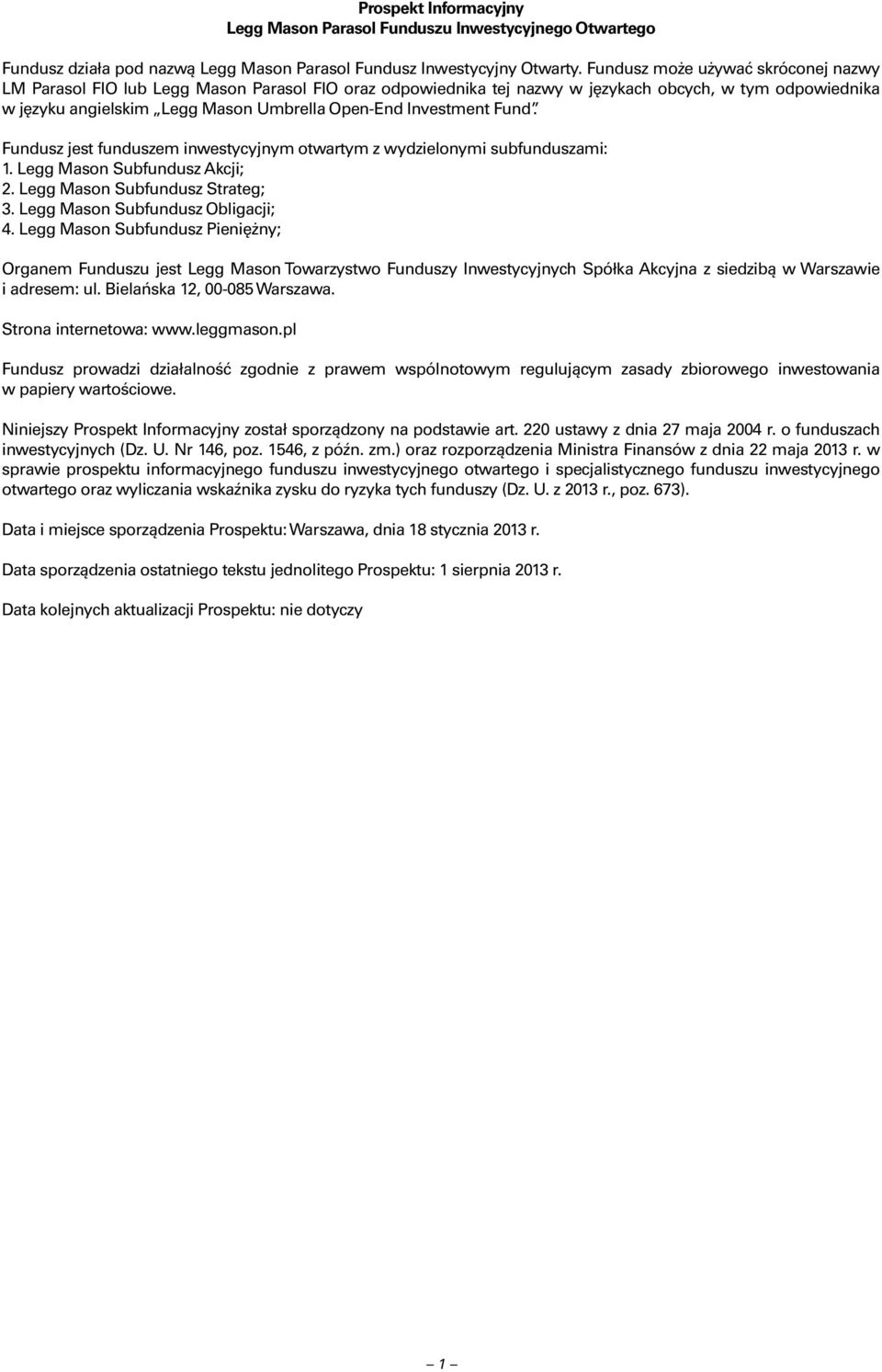 Investment Fund. Fundusz jest funduszem inwestycyjnym otwartym z wydzielonymi subfunduszami: 1. Legg Mason Subfundusz Akcji; 2. Legg Mason Subfundusz Strateg; 3. Legg Mason Subfundusz Obligacji; 4.