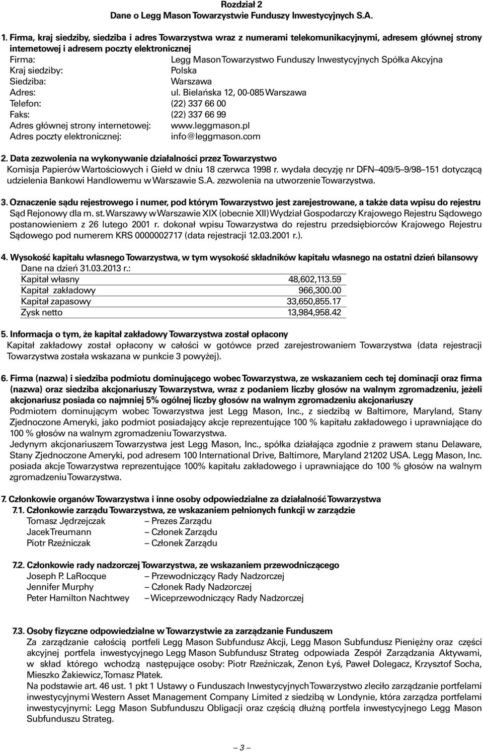 Inwestycyjnych Spółka Akcyjna Kraj siedziby: Polska Siedziba: Warszawa Adres: ul. Bielańska 12, 00-085 Warszawa Telefon: (22) 337 66 00 Faks: (22) 337 66 99 Adres głównej strony internetowej: www.