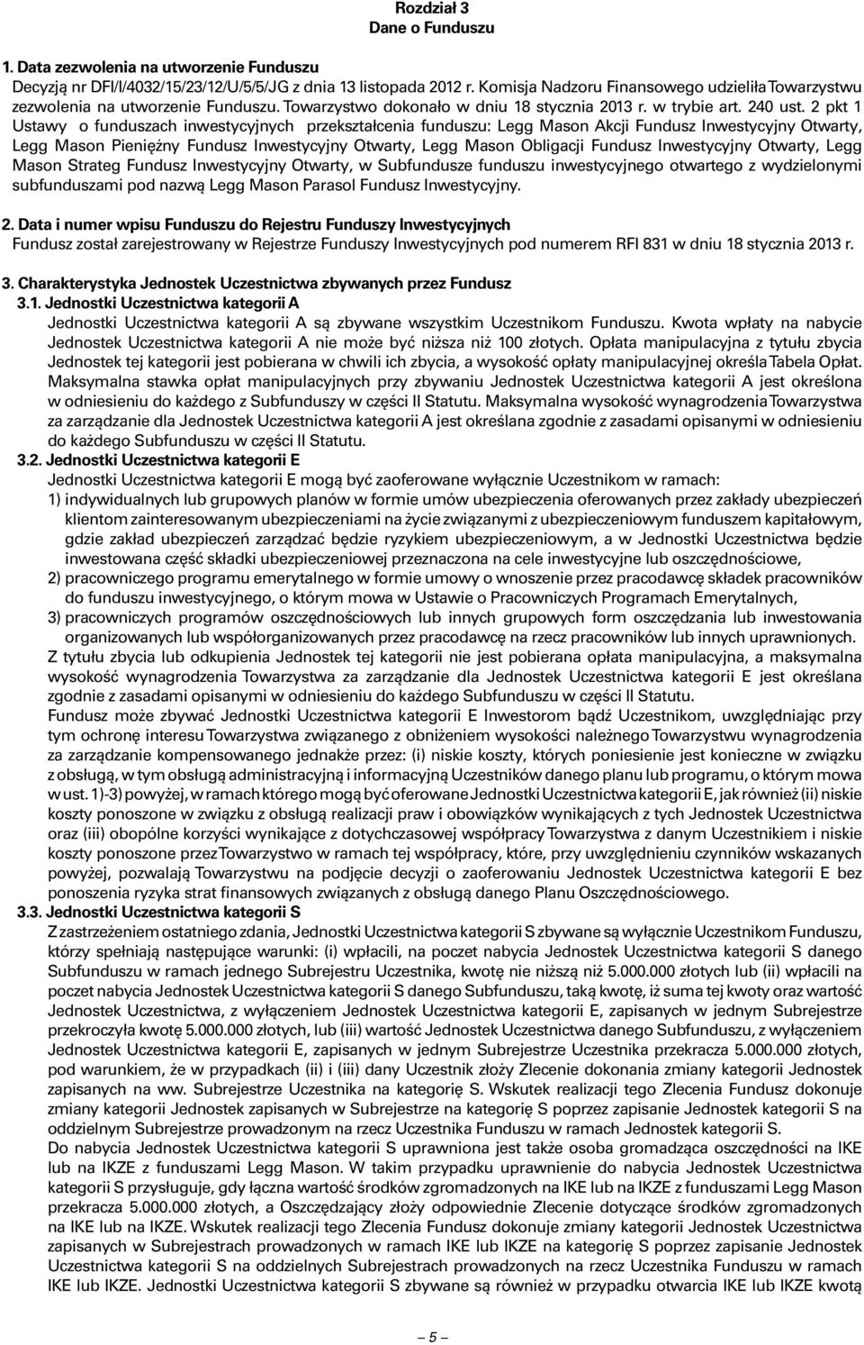 2 pkt 1 Ustawy o funduszach inwestycyjnych przekształcenia funduszu: Legg Mason Akcji Fundusz Inwestycyjny Otwarty, Legg Mason Pieniężny Fundusz Inwestycyjny Otwarty, Legg Mason Obligacji Fundusz