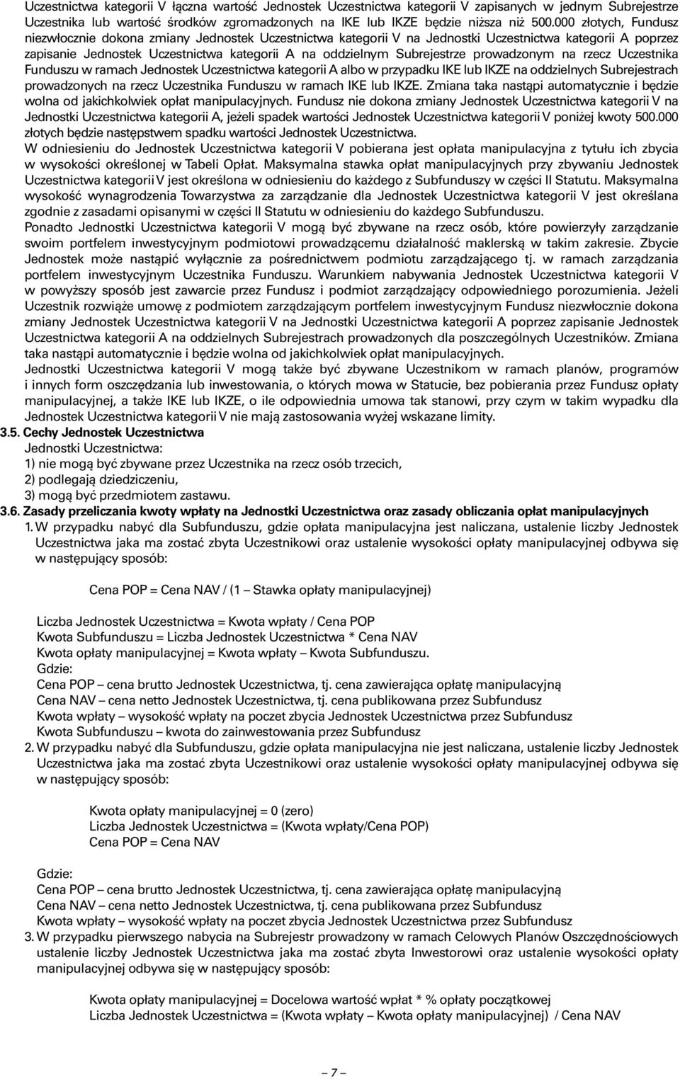 Subrejestrze prowadzonym na rzecz Uczestnika Funduszu w ramach Jednostek Uczestnictwa kategorii A albo w przypadku IKE lub IKZE na oddzielnych Subrejestrach prowadzonych na rzecz Uczestnika Funduszu