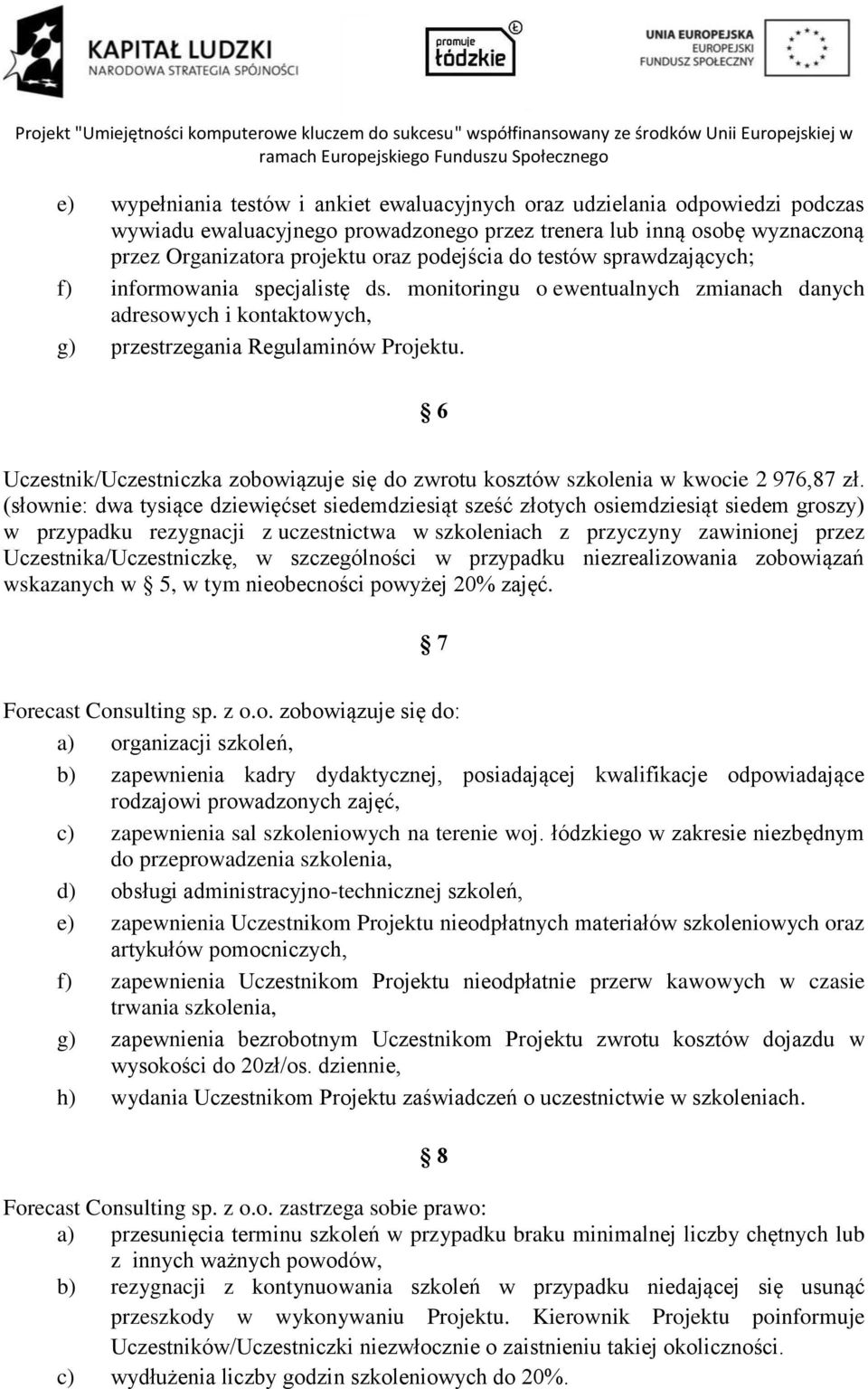 6 Uczestnik/Uczestniczka zobowiązuje się do zwrotu kosztów szkolenia w kwocie 2 976,87 zł.