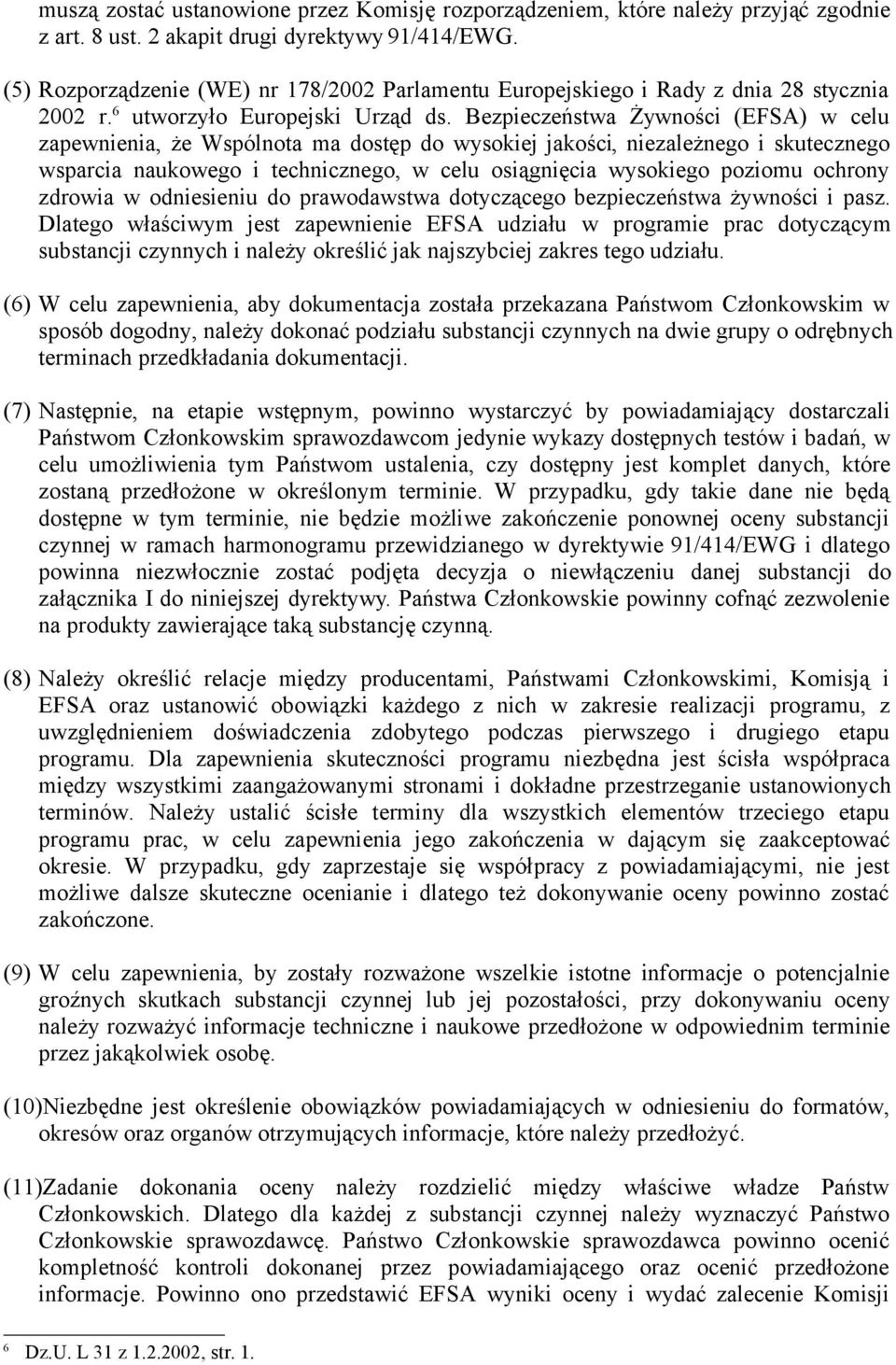 Bezpieczeństwa Żywności (EFSA) w celu zapewnienia, że Wspólnota ma dostęp do wysokiej jakości, niezależnego i skutecznego wsparcia naukowego i technicznego, w celu osiągnięcia wysokiego poziomu