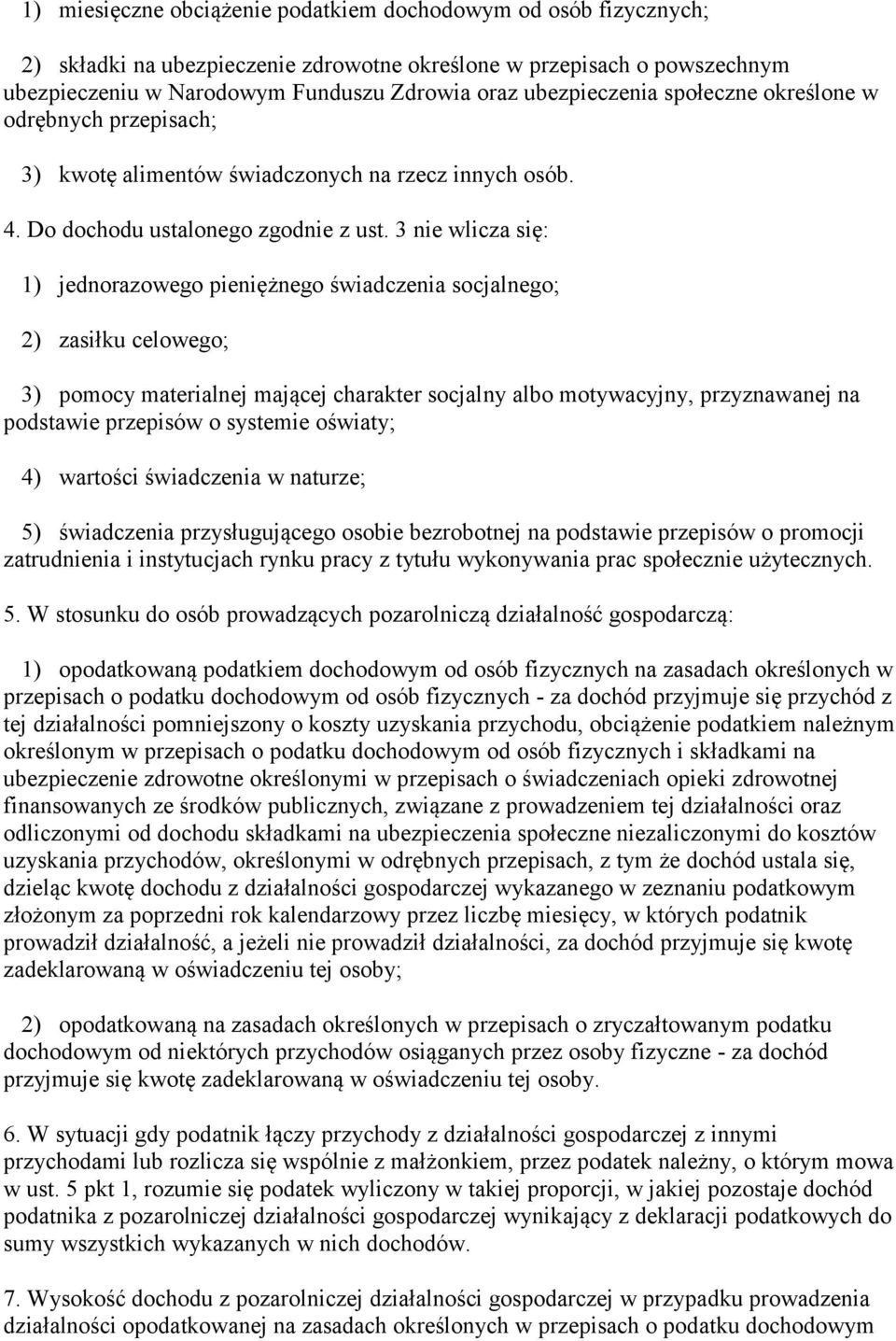 3 nie wlicza się: 1) jednorazowego pieniężnego świadczenia socjalnego; 2) zasiłku celowego; 3) pomocy materialnej mającej charakter socjalny albo motywacyjny, przyznawanej na podstawie przepisów o