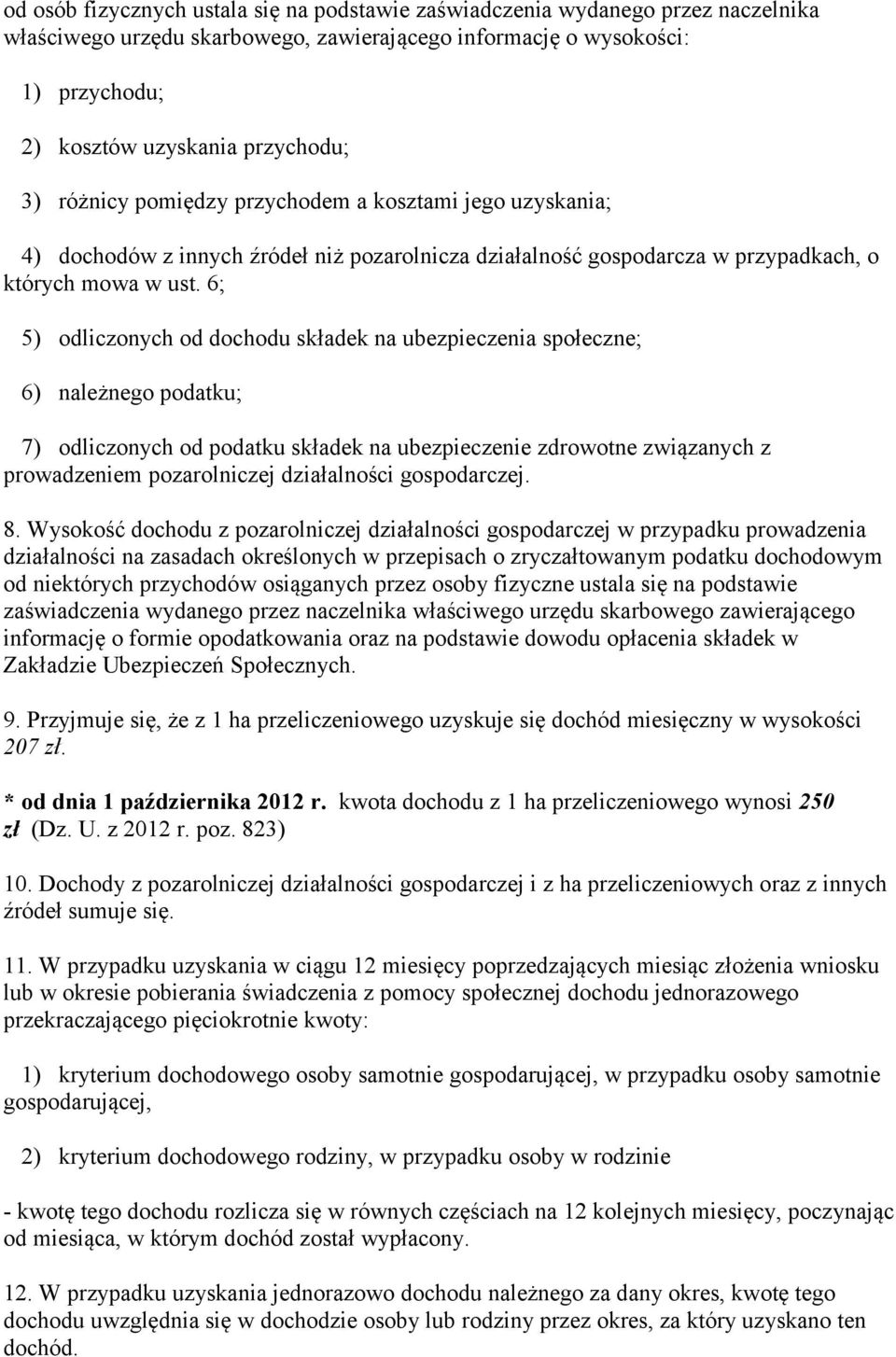 6; 5) odliczonych od dochodu składek na ubezpieczenia społeczne; 6) należnego podatku; 7) odliczonych od podatku składek na ubezpieczenie zdrowotne związanych z prowadzeniem pozarolniczej