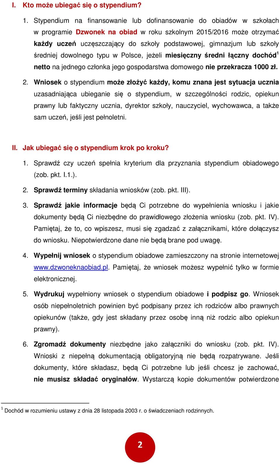 dwlneg typu w Plsce, jeżeli miesięczny średni łączny dchód 1 nett na jedneg człnka jeg gspdarstwa dmweg nie przekracza 1000 zł. 2.