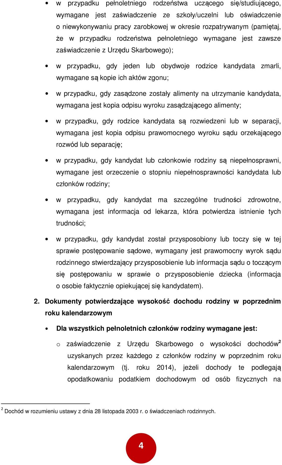 zstały alimenty na utrzymanie kandydata, wymagana jest kpia dpisu wyrku zasądzająceg alimenty; w przypadku, gdy rdzice kandydata są rzwiedzeni lub w separacji, wymagana jest kpia dpisu prawmcneg