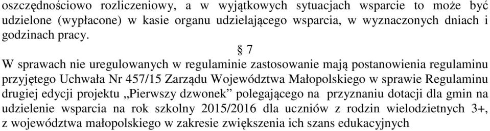 7 W sprawach nie uregulowanych w regulaminie zastosowanie mają postanowienia regulaminu przyjętego Uchwała Nr 457/15 Zarządu Województwa