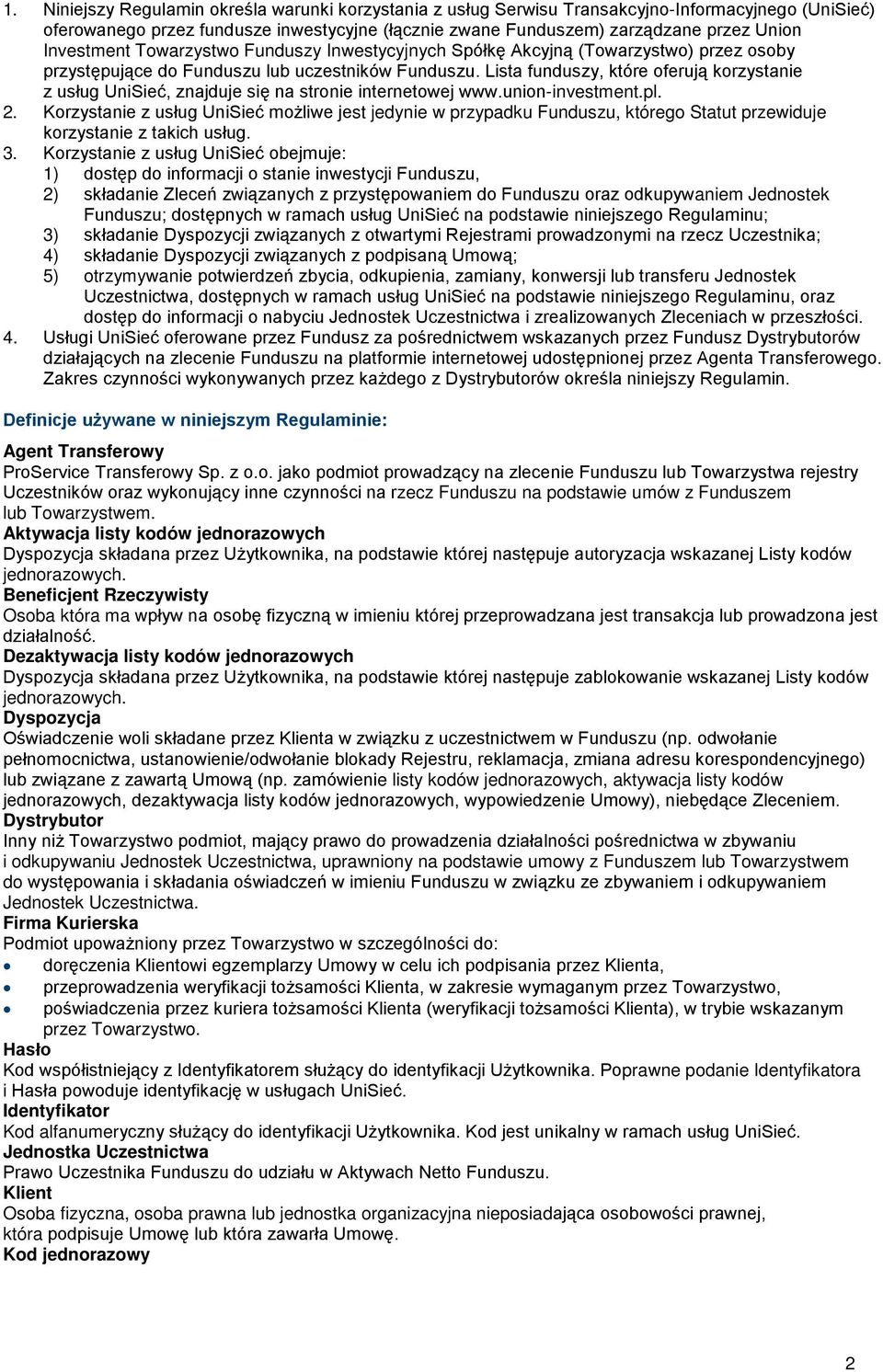 Lista funduszy, które oferują korzystanie z usług UniSieć, znajduje się na stronie internetowej www.union-investment.pl. 2.