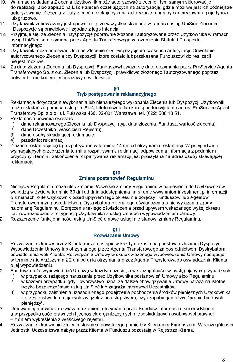 Użytkownik zobowiązany jest upewnić się, że wszystkie składane w ramach usług UniSieć Zlecenia i Dyspozycje są prawidłowe i zgodne z jego intencją. 12.