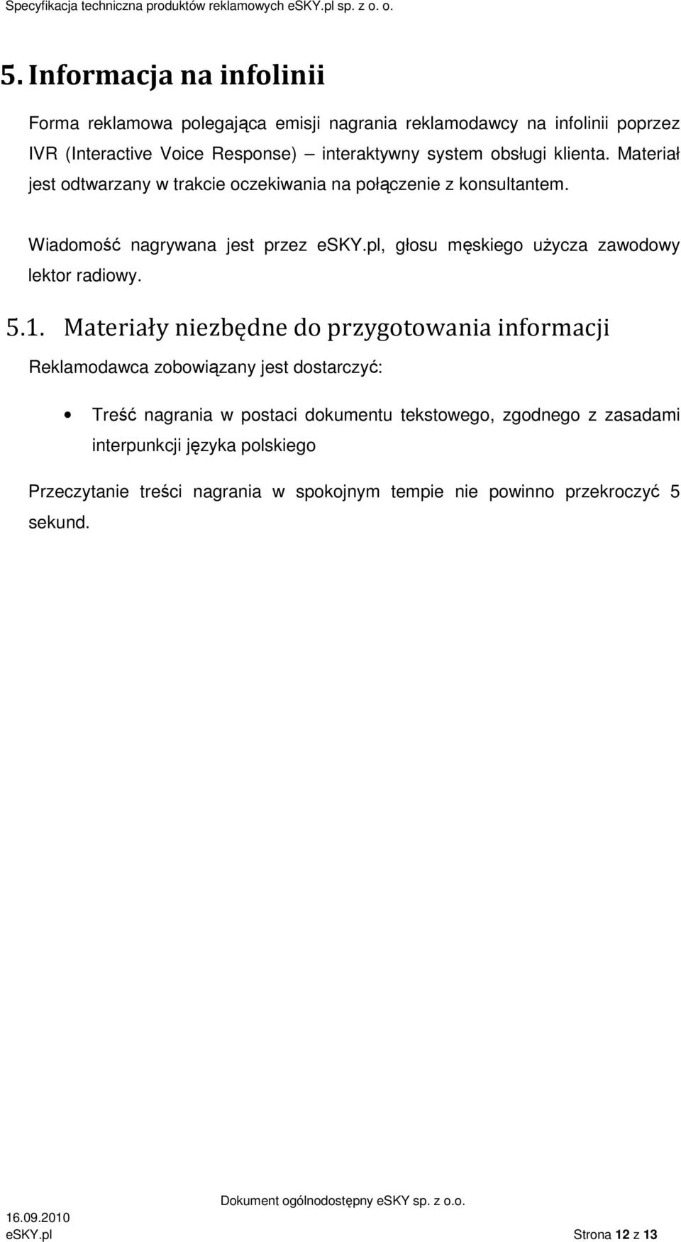 pl, głosu męskiego użycza zawodowy lektor radiowy. 5.1.