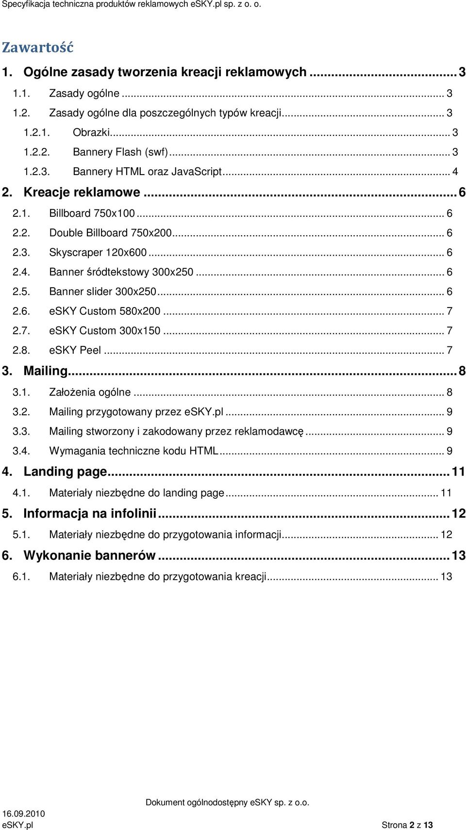 .. 7 2.7. esky Custom 300x150... 7 2.8. esky Peel... 7 3. Mailing... 8 3.1. Założenia ogólne... 8 3.2. Mailing przygotowany przez esky.pl... 9 3.3. Mailing stworzony i zakodowany przez reklamodawcę.
