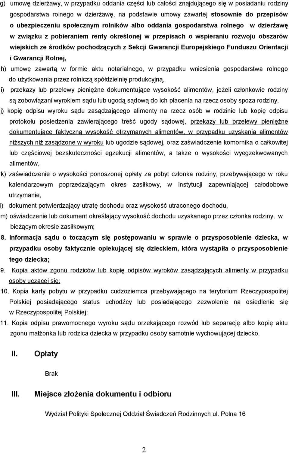 Gwarancji Europejskiego Funduszu Orientacji i Gwarancji Rolnej, h) umowę zawartą w formie aktu notarialnego, w przypadku wniesienia gospodarstwa rolnego do użytkowania przez rolniczą spółdzielnię