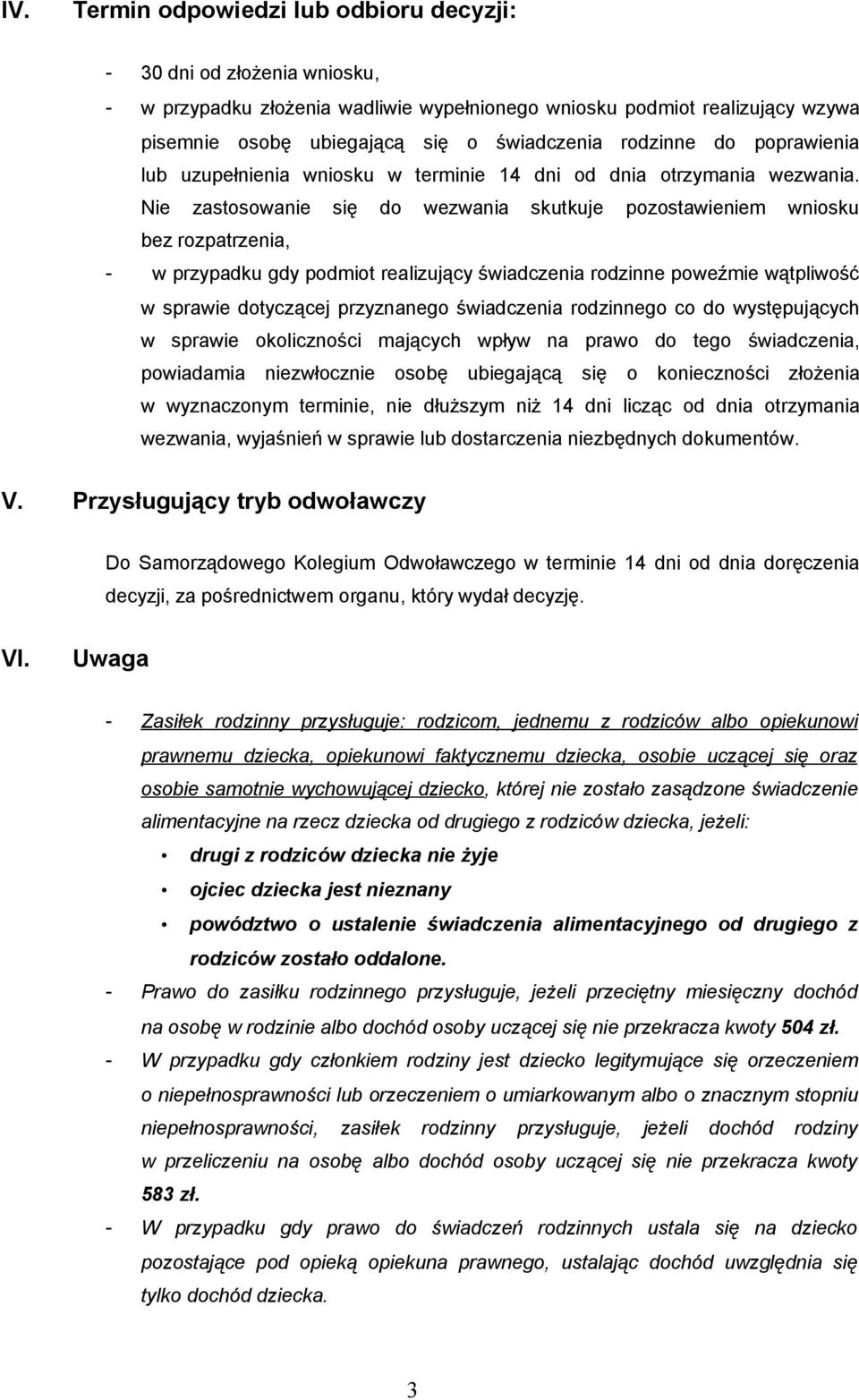 Nie zastosowanie się do wezwania skutkuje pozostawieniem wniosku bez rozpatrzenia, - w przypadku gdy podmiot realizujący świadczenia rodzinne poweźmie wątpliwość w sprawie dotyczącej przyznanego