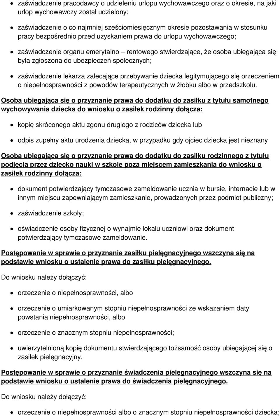 zaświadczenie lekarza zalecające przebywanie dziecka legitymującego się orzeczeniem o niepełnosprawności z powodów terapeutycznych w żłobku albo w przedszkolu.