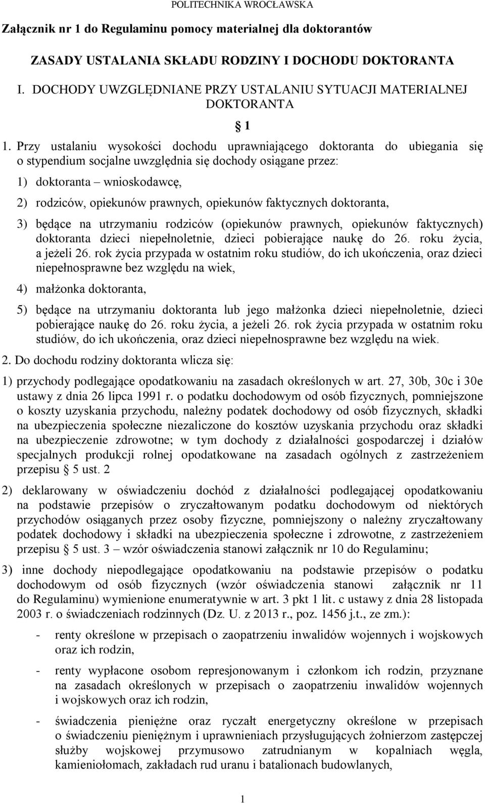 opiekunów faktycznych doktoranta, 3) będące na utrzymaniu rodziców (opiekunów prawnych, opiekunów faktycznych) doktoranta dzieci niepełnoletnie, dzieci pobierające naukę do 26.