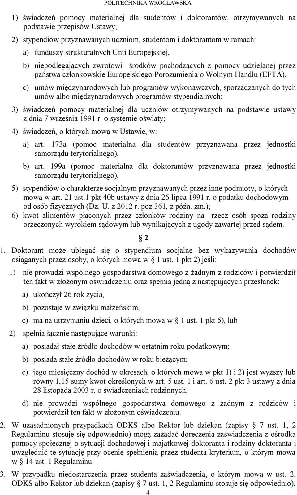 międzynarodowych lub programów wykonawczych, sporządzanych do tych umów albo międzynarodowych programów stypendialnych; 3) świadczeń pomocy materialnej dla uczniów otrzymywanych na podstawie ustawy z