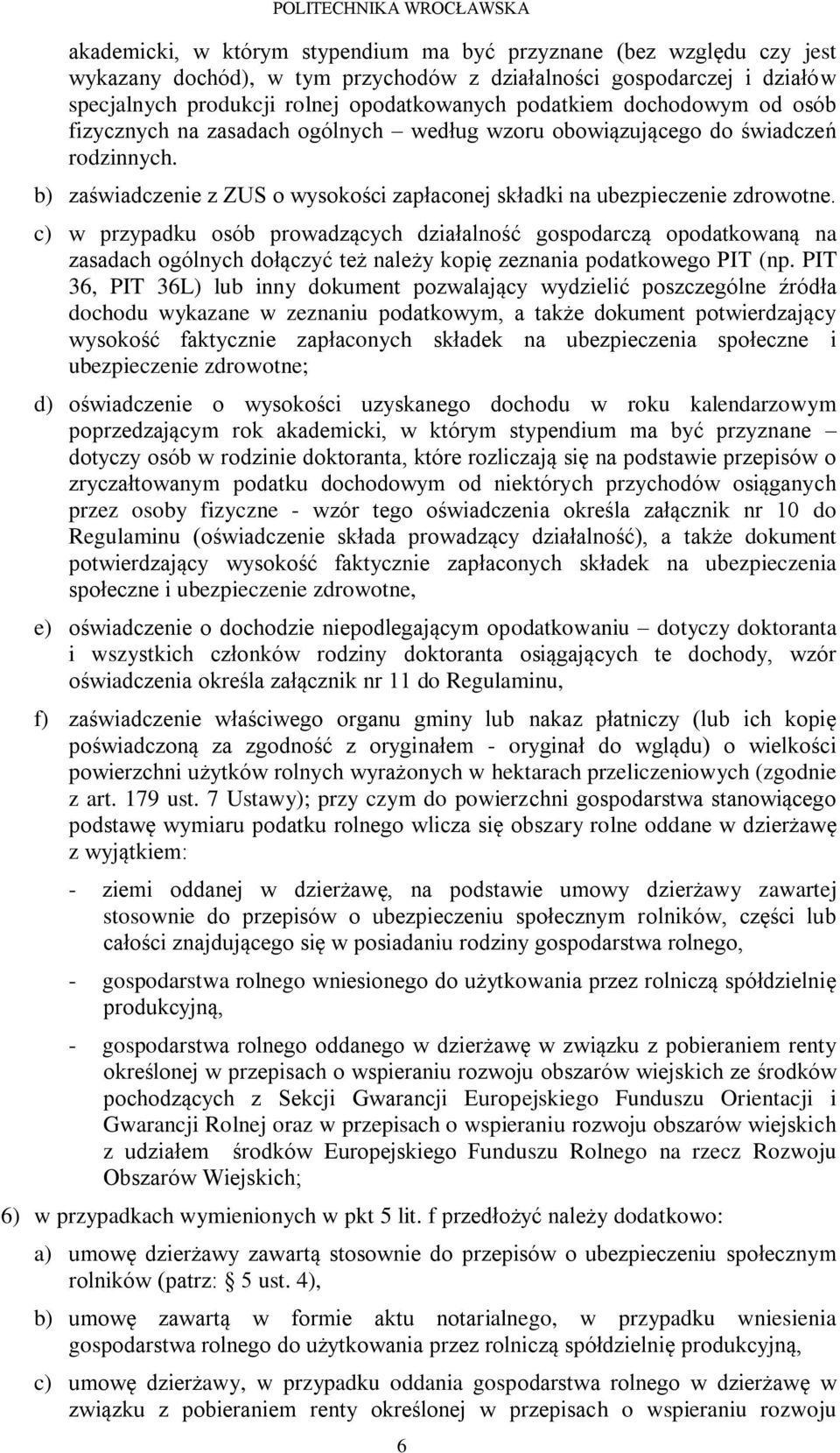 c) w przypadku osób prowadzących działalność gospodarczą opodatkowaną na zasadach ogólnych dołączyć też należy kopię zeznania podatkowego PIT (np.