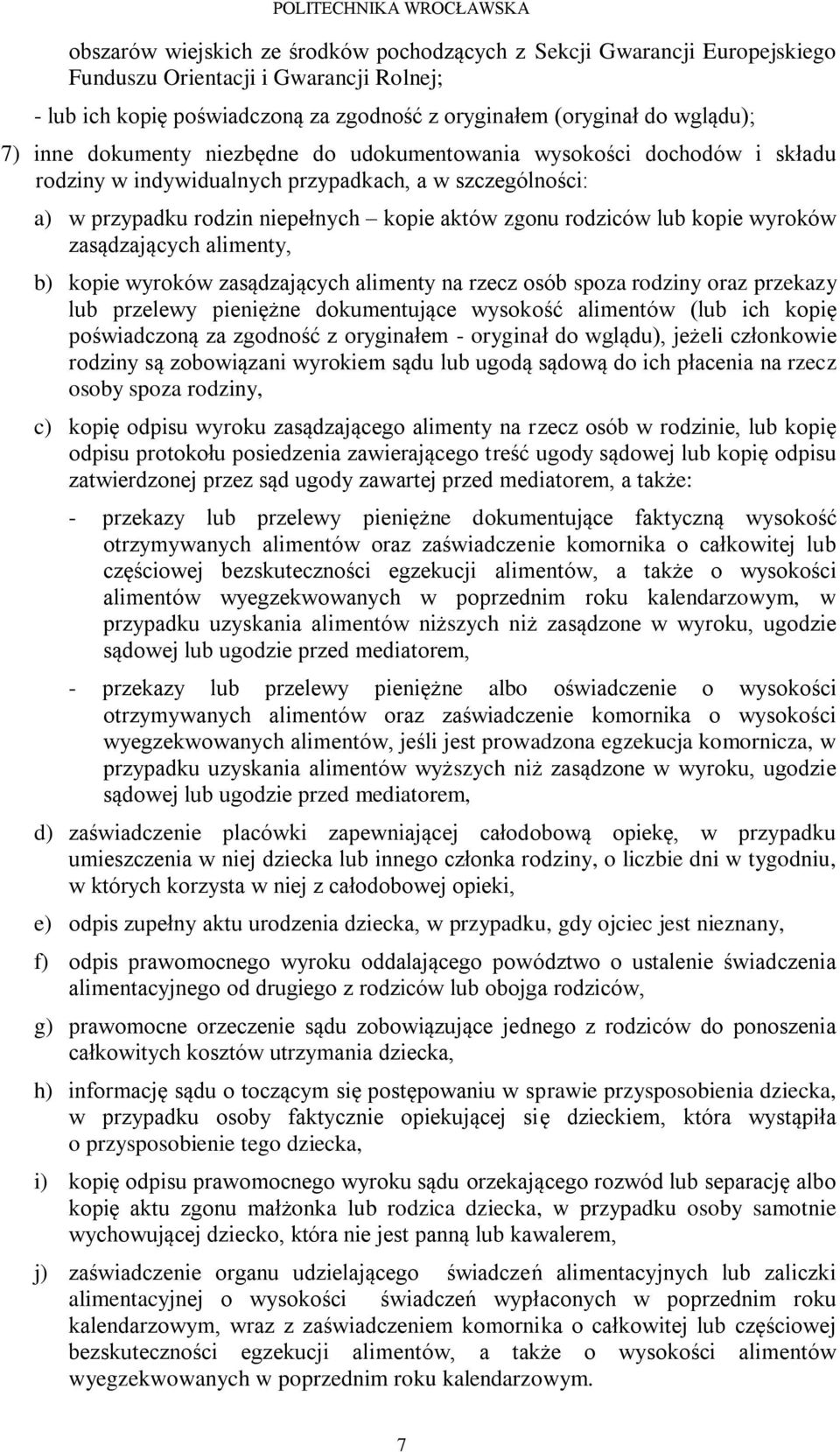 wyroków zasądzających alimenty, b) kopie wyroków zasądzających alimenty na rzecz osób spoza rodziny oraz przekazy lub przelewy pieniężne dokumentujące wysokość alimentów (lub ich kopię poświadczoną