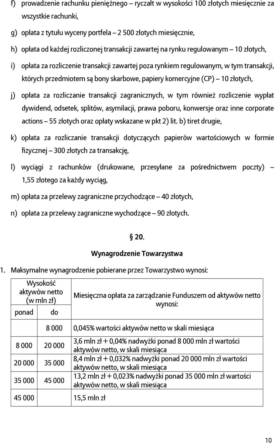 (CP) 10 złotych, j) opłata za rozliczanie transakcji zagranicznych, w tym również rozliczenie wypłat dywidend, odsetek, splitów, asymilacji, prawa poboru, konwersje oraz inne corporate actions 55