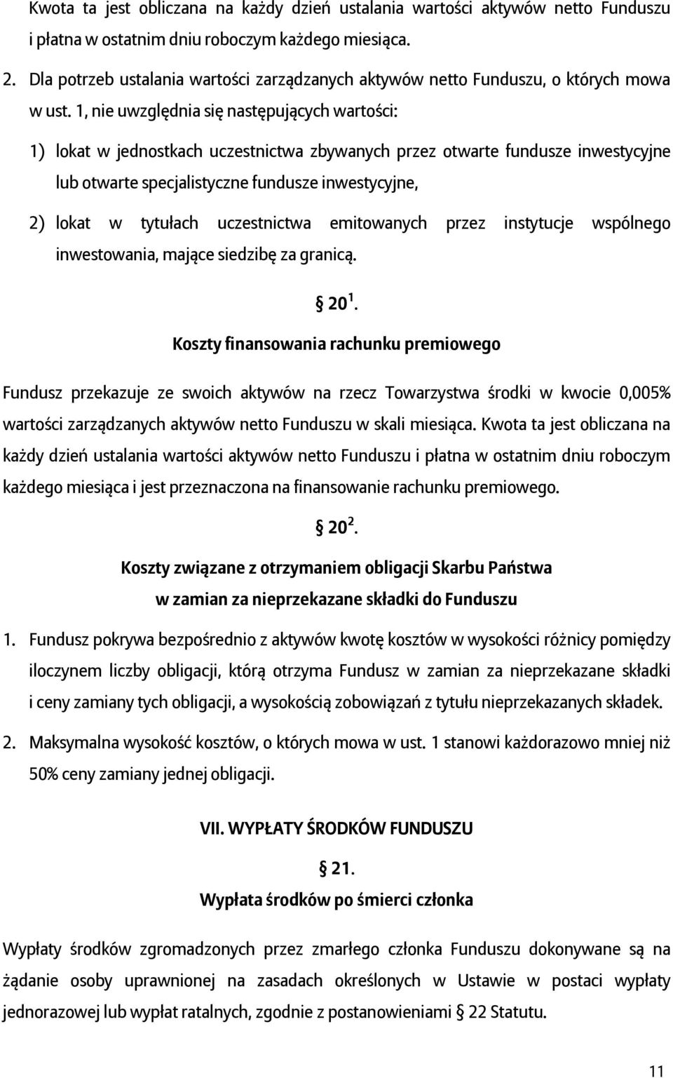 1, nie uwzględnia się następujących wartości: 1) lokat w jednostkach uczestnictwa zbywanych przez otwarte fundusze inwestycyjne lub otwarte specjalistyczne fundusze inwestycyjne, 2) lokat w tytułach