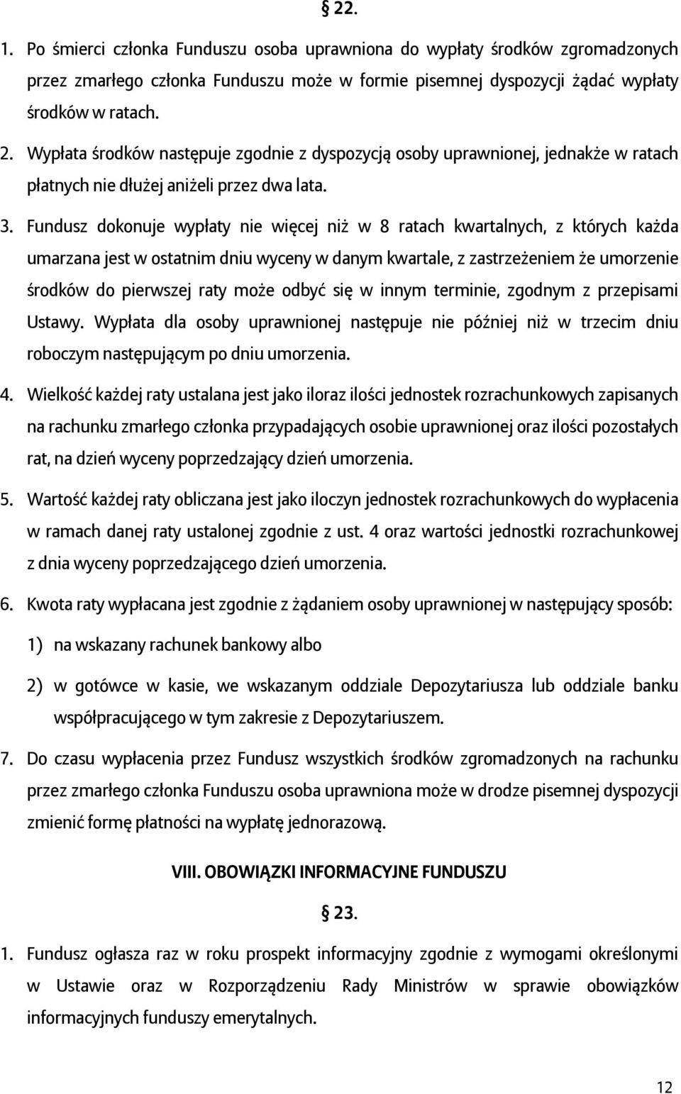 Fundusz dokonuje wypłaty nie więcej niż w 8 ratach kwartalnych, z których każda umarzana jest w ostatnim dniu wyceny w danym kwartale, z zastrzeżeniem że umorzenie środków do pierwszej raty może