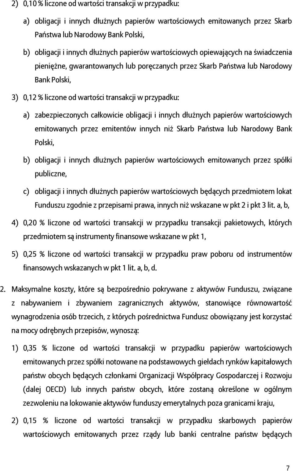 zabezpieczonych całkowicie obligacji i innych dłużnych papierów wartościowych emitowanych przez emitentów innych niż Skarb Państwa lub Narodowy Bank Polski, b) obligacji i innych dłużnych papierów