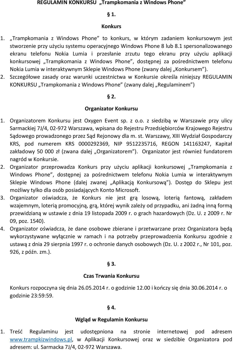 1 spersonalizowanego ekranu telefonu Nokia Lumia i przesłanie zrzutu tego ekranu przy użyciu aplikacji konkursowej Trampkomania z Windows Phone, dostępnej za pośrednictwem telefonu Nokia Lumia w
