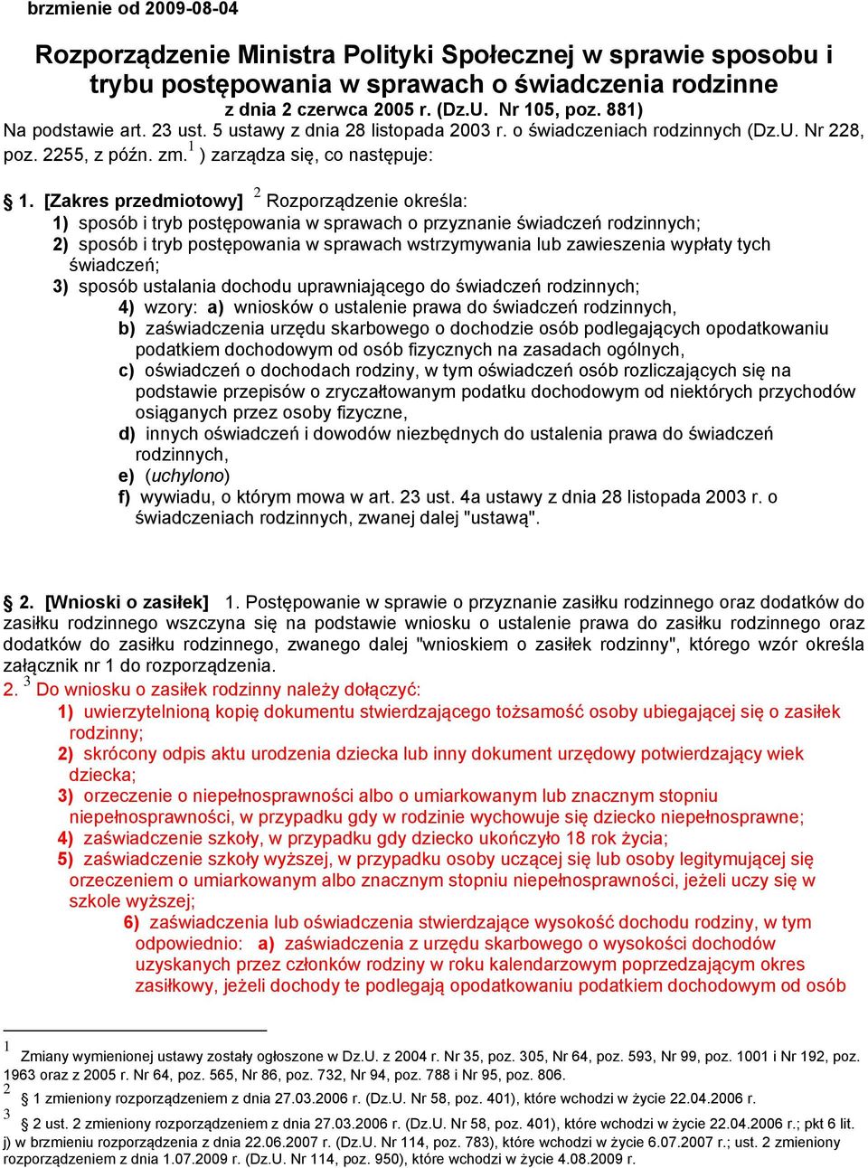 [Zakres przedmiotowy] 2 Rozporządzenie określa: 1) sposób i tryb postępowania w sprawach o przyznanie świadczeń rodzinnych; 2) sposób i tryb postępowania w sprawach wstrzymywania lub zawieszenia