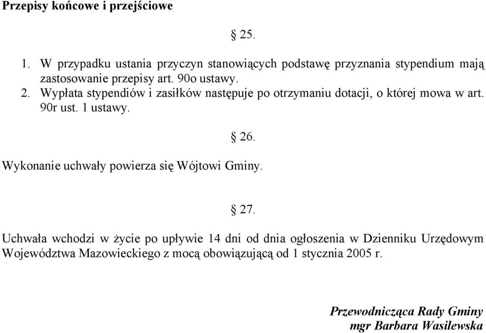 Wypłata stypendiów i zasiłków następuje po otrzymaniu dotacji, o której mowa w art. 90r ust. 1 ustawy. 26.