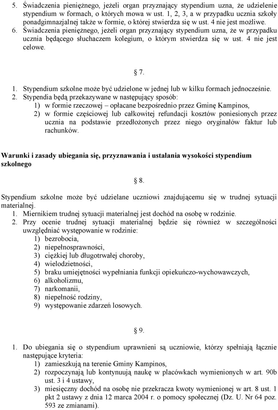 Świadczenia pieniężnego, jeżeli organ przyznający stypendium uzna, że w przypadku ucznia będącego słuchaczem kolegium, o którym stwierdza się w ust. 4 nie jest celowe. 7. 1.