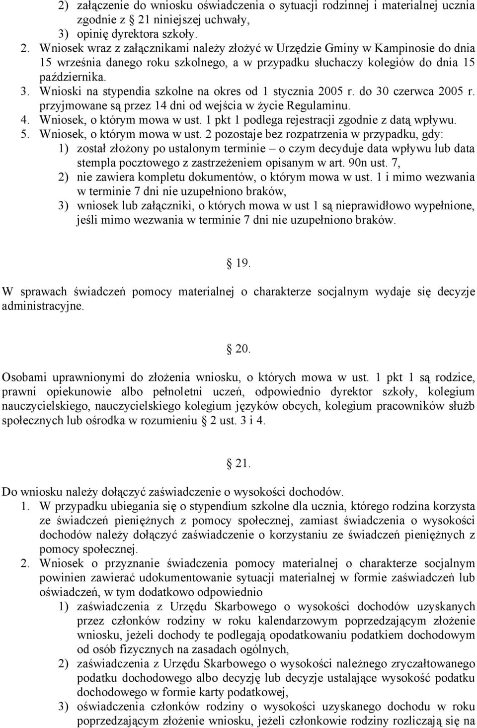 Wniosek wraz z załącznikami należy złożyć w Urzędzie Gminy w Kampinosie do dnia 15 września danego roku szkolnego, a w przypadku słuchaczy kolegiów do dnia 15 października. 3.