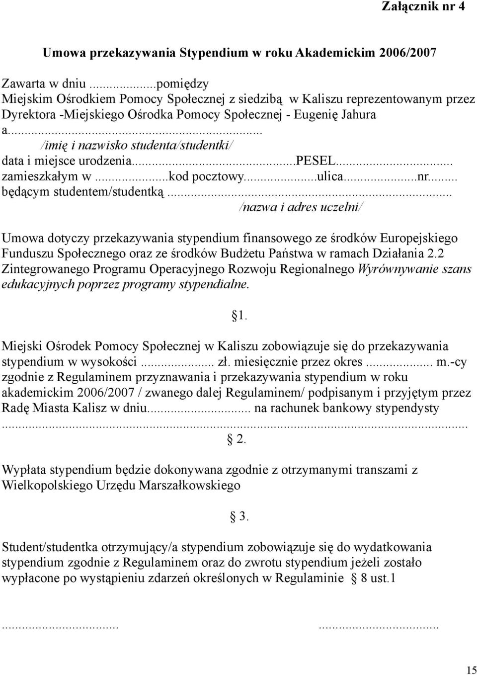 .. /imię i nazwisko studenta/studentki/ data i miejsce urodzenia...pesel... zamieszkałym w...kod pocztowy...ulica...nr... będącym studentem/studentką.