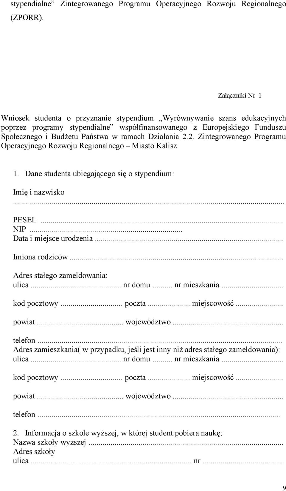 ramach Działania 2.2. Zintegrowanego Programu Operacyjnego Rozwoju Regionalnego Miasto Kalisz 1. Dane studenta ubiegającego się o stypendium: Imię i nazwisko PESEL... NIP... Data i miejsce urodzenia.