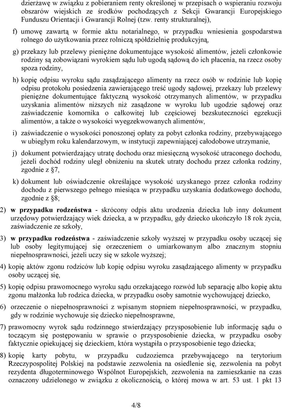 pieniężne dokumentujące wysokość alimentów, jeżeli członkowie rodziny są zobowiązani wyrokiem sądu lub ugodą sądową do ich płacenia, na rzecz osoby spoza rodziny, h) kopię odpisu wyroku sądu