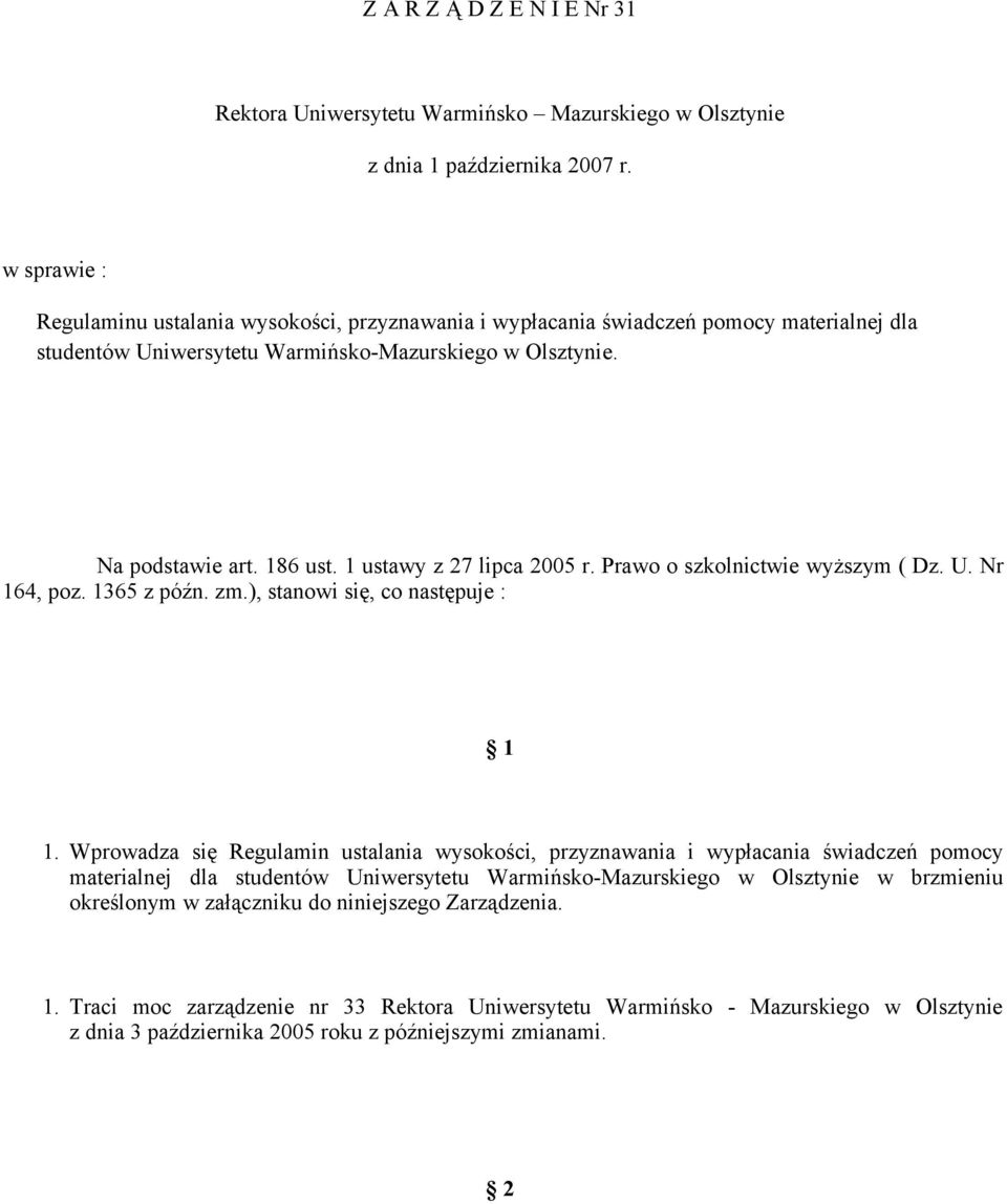 1 ustawy z 27 lipca 2005 r. Prawo o szkolnictwie wyższym ( Dz. U. Nr 164, poz. 1365 z późn. zm.), stanowi się, co następuje : 1 1.