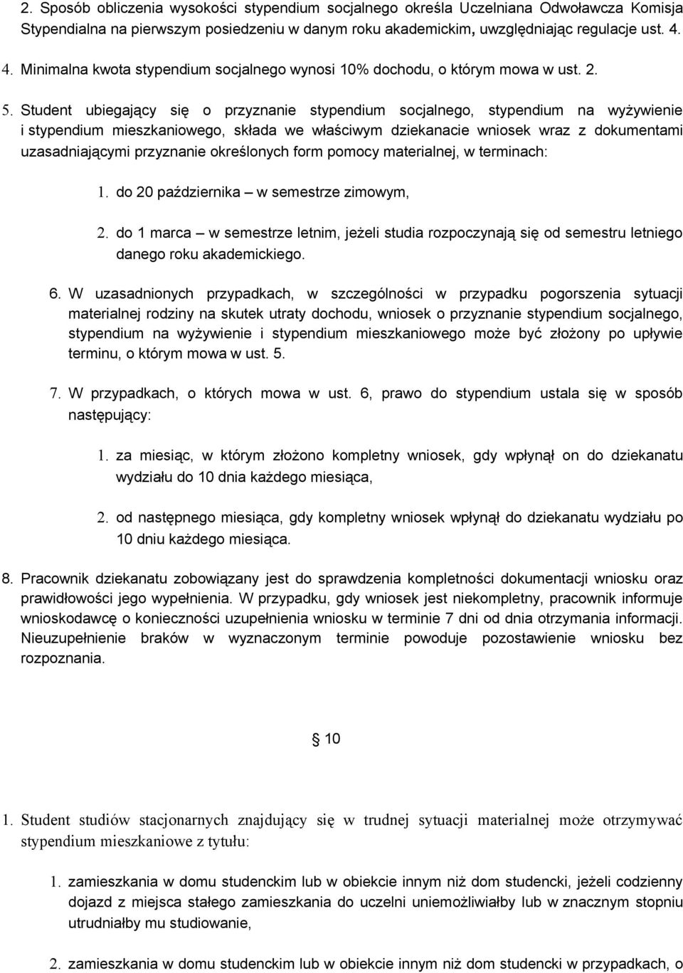 Student ubiegający się o przyznanie stypendium socjalnego, stypendium na wyżywienie i stypendium mieszkaniowego, składa we właściwym dziekanacie wniosek wraz z dokumentami uzasadniającymi przyznanie