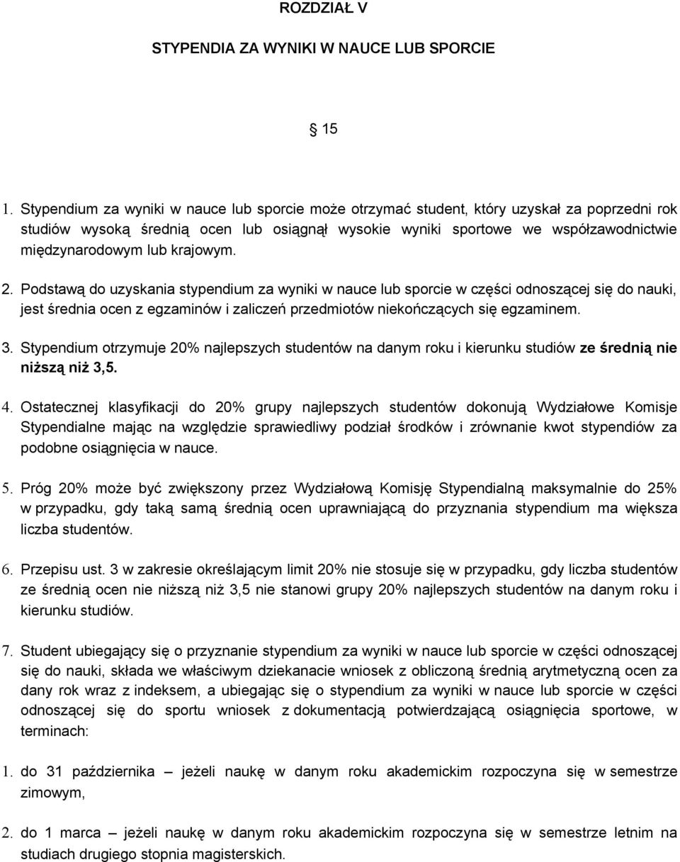 lub krajowym. 2. Podstawą do uzyskania stypendium za wyniki w nauce lub sporcie w części odnoszącej się do nauki, jest średnia ocen z egzaminów i zaliczeń przedmiotów niekończących się egzaminem. 3.