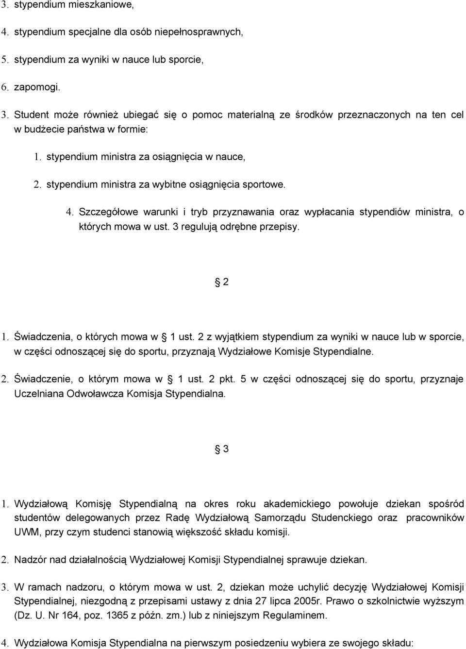 stypendium ministra za wybitne osiągnięcia sportowe. 4. Szczegółowe warunki i tryb przyznawania oraz wypłacania stypendiów ministra, o których mowa w ust. 3 regulują odrębne przepisy. 2 1.