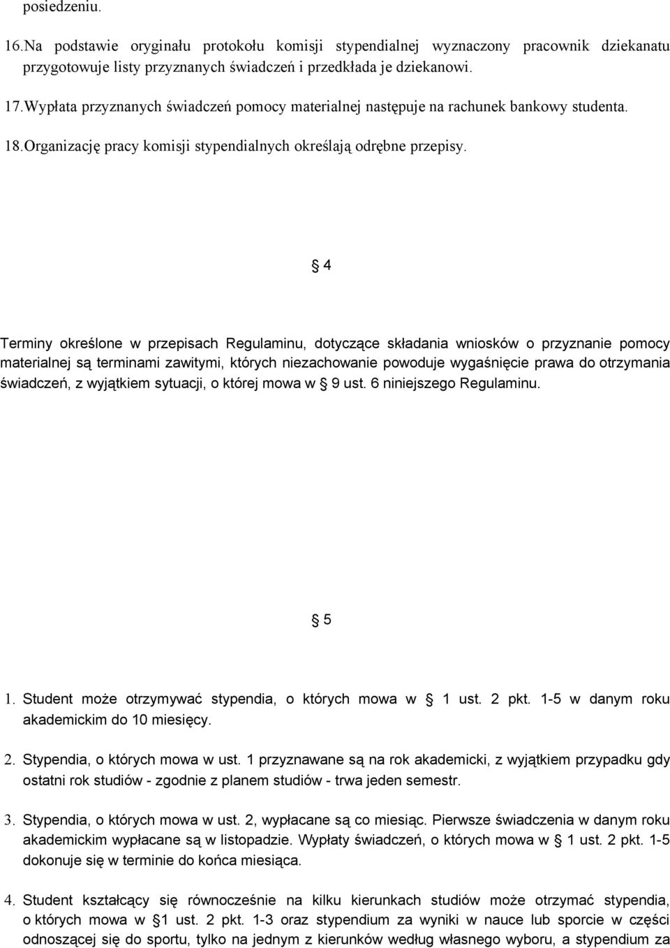 4 Terminy określone w przepisach Regulaminu, dotyczące składania wniosków o przyznanie pomocy materialnej są terminami zawitymi, których niezachowanie powoduje wygaśnięcie prawa do otrzymania