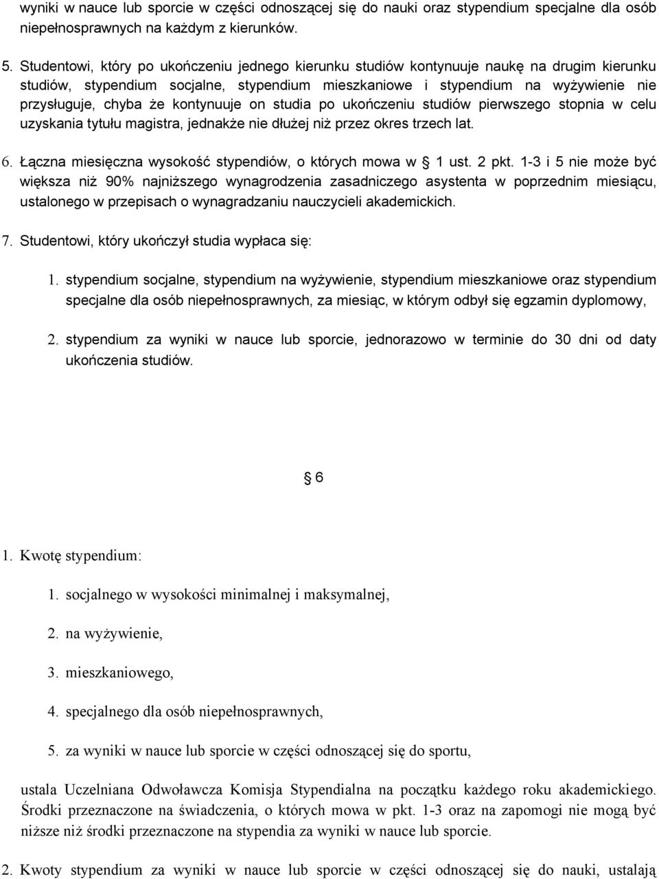 kontynuuje on studia po ukończeniu studiów pierwszego stopnia w celu uzyskania tytułu magistra, jednakże nie dłużej niż przez okres trzech lat. 6.