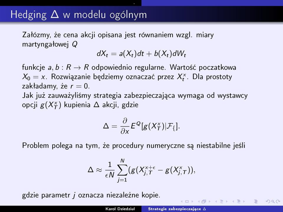 ju» zauwa»yli±my strategia zabezpieczaj ca wymaga od wystawcy opcji g(x x T ) kupienia akcji, gdzie = x E Q [g(x x T ) F { ] Problem