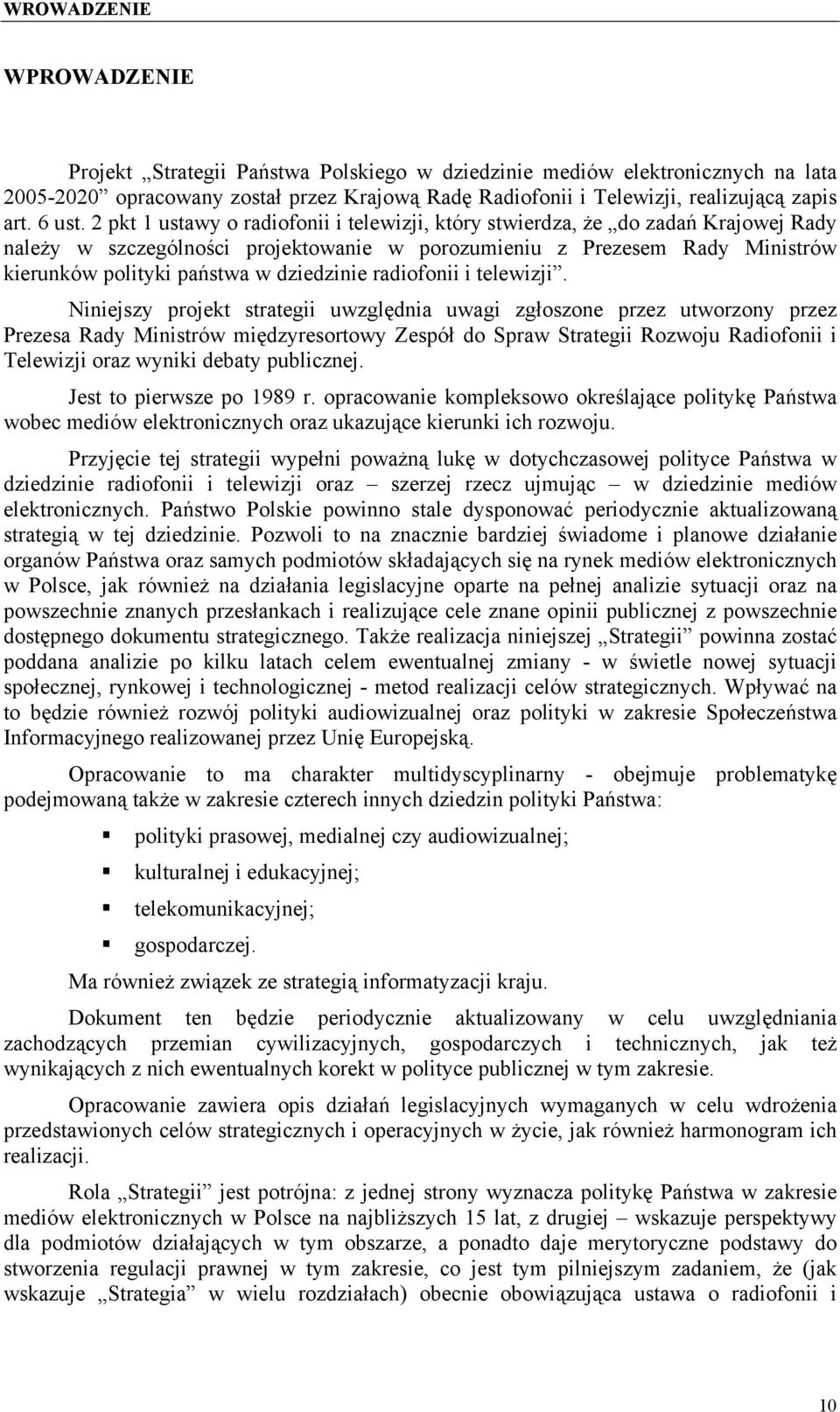 2 pkt 1 ustawy o radiofonii i telewizji, który stwierdza, że do zadań Krajowej Rady należy w szczególności projektowanie w porozumieniu z Prezesem Rady Ministrów kierunków polityki państwa w