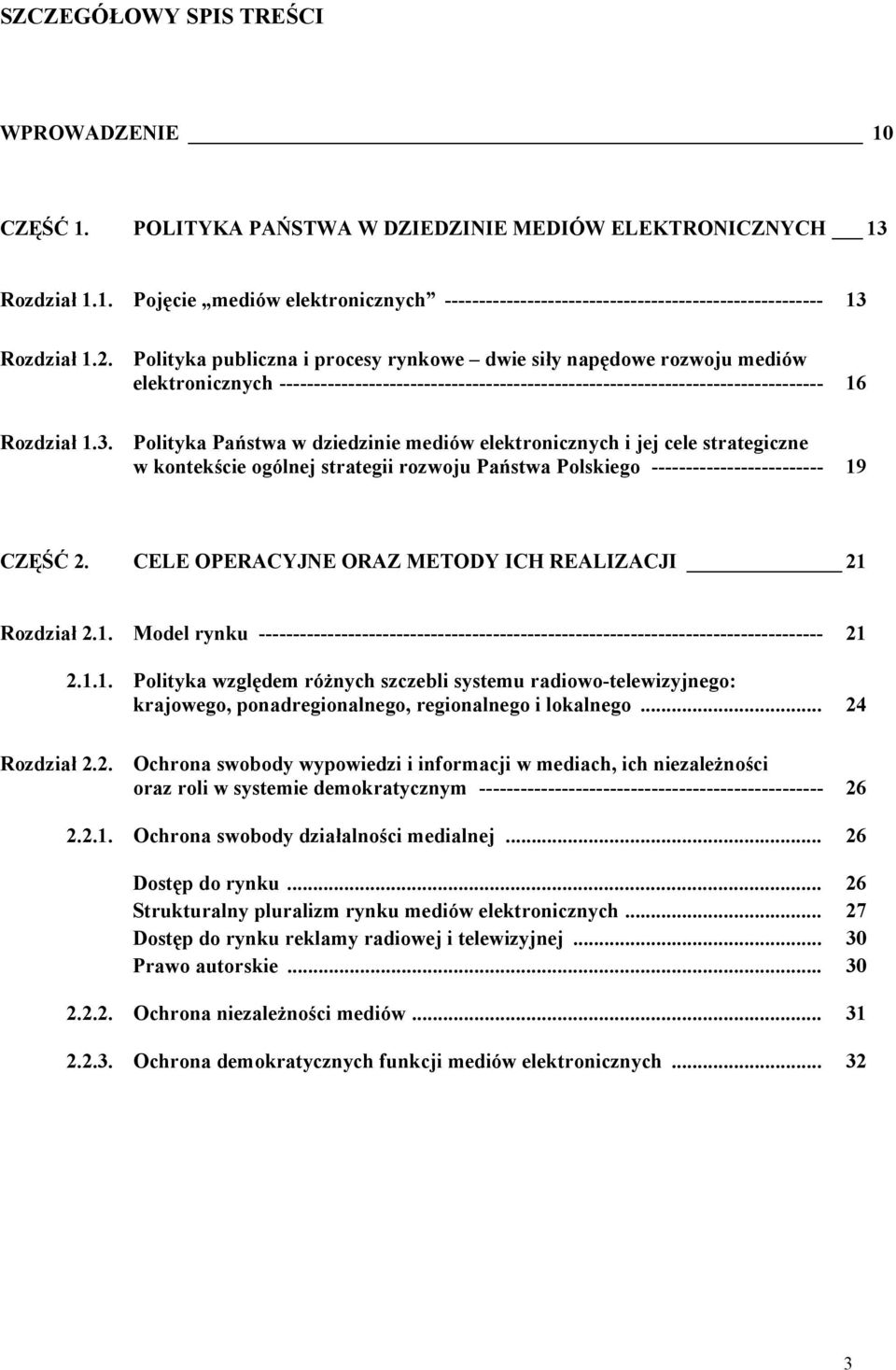 Polityka Państwa w dziedzinie mediów elektronicznych i jej cele strategiczne w kontekście ogólnej strategii rozwoju Państwa Polskiego ------------------------- 19 CZĘŚĆ 2.