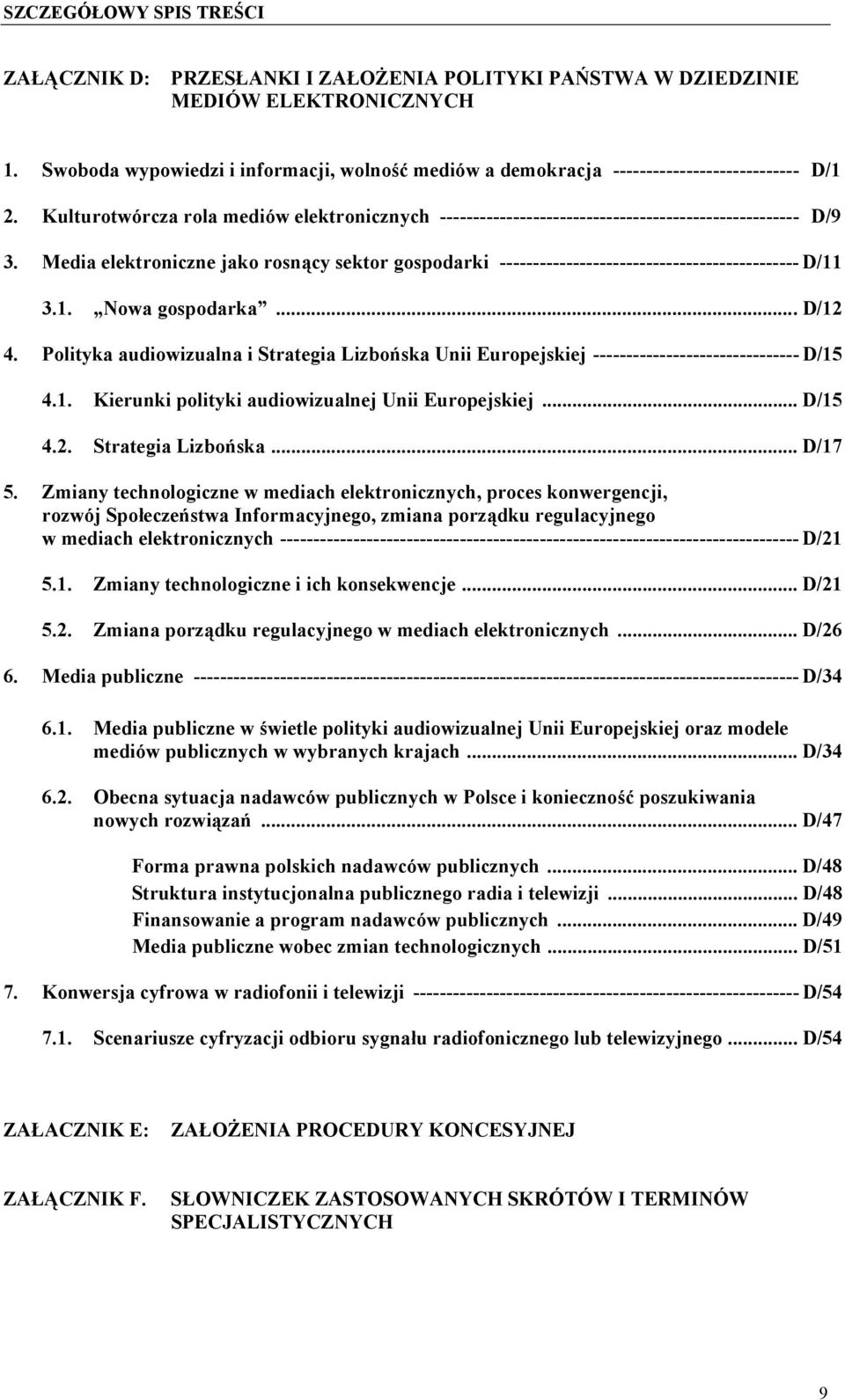 Kulturotwórcza rola mediów elektronicznych ------------------------------------------------------ D/9 3.