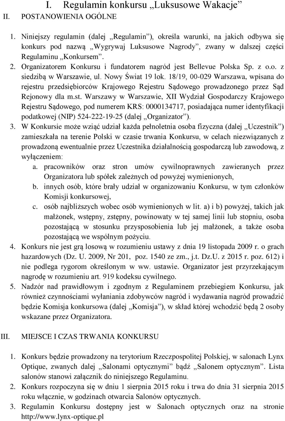 Organizatorem Konkursu i fundatorem nagród jest Bellevue Polska Sp. z o.o. z siedzibą w Warszawie, ul. Nowy Świat 19 lok.