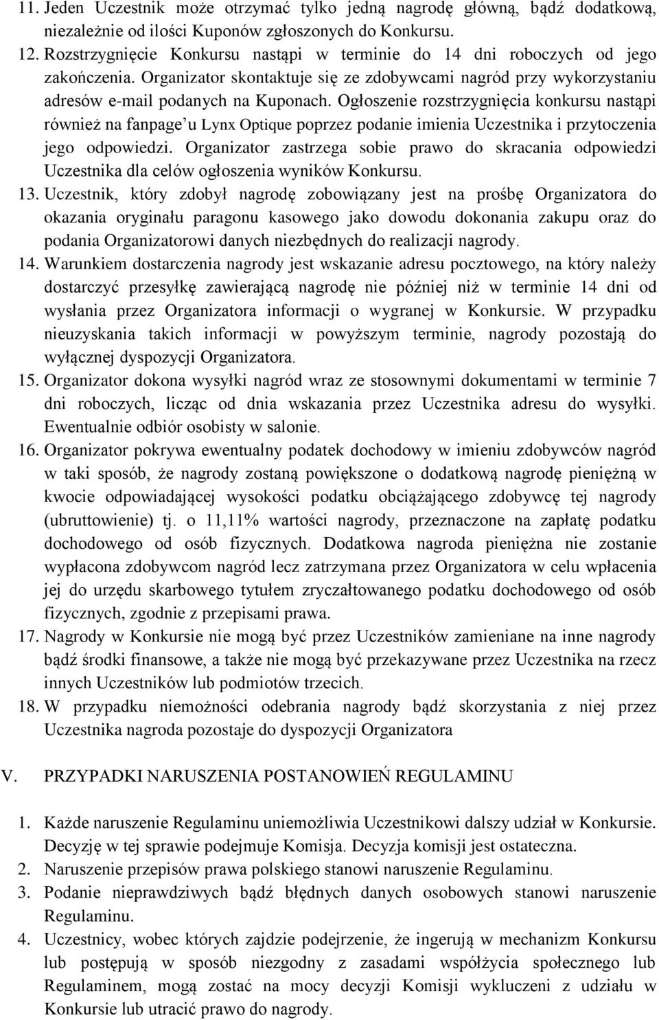 Ogłoszenie rozstrzygnięcia konkursu nastąpi również na fanpage u Lynx Optique poprzez podanie imienia Uczestnika i przytoczenia jego odpowiedzi.