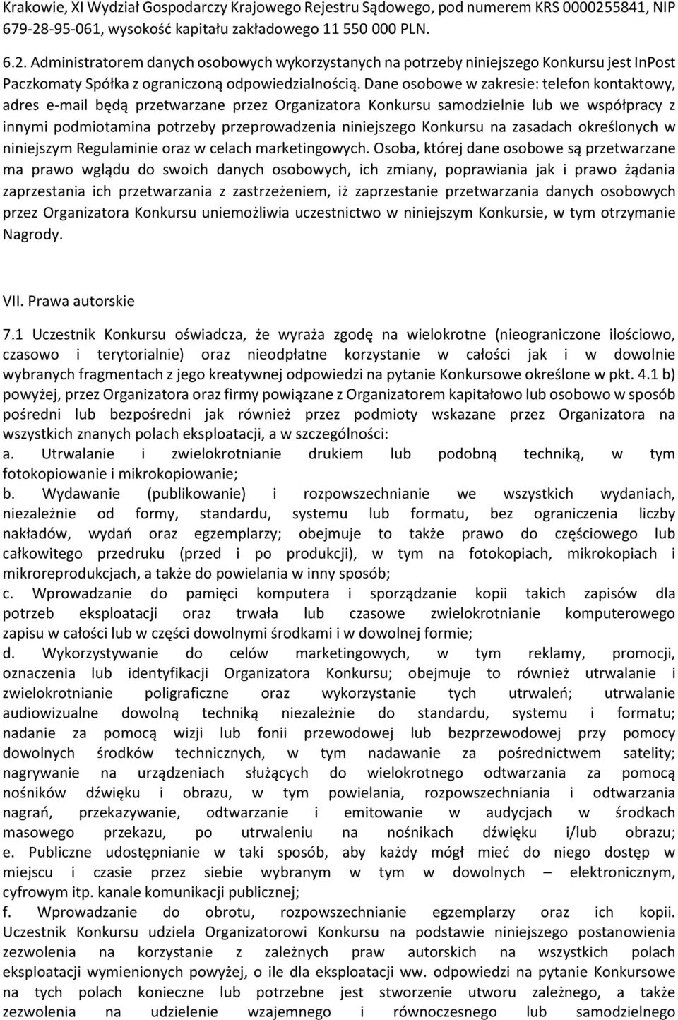 Dane osobowe w zakresie: telefon kontaktowy, adres e-mail będą przetwarzane przez Organizatora Konkursu samodzielnie lub we współpracy z innymi podmiotamina potrzeby przeprowadzenia niniejszego