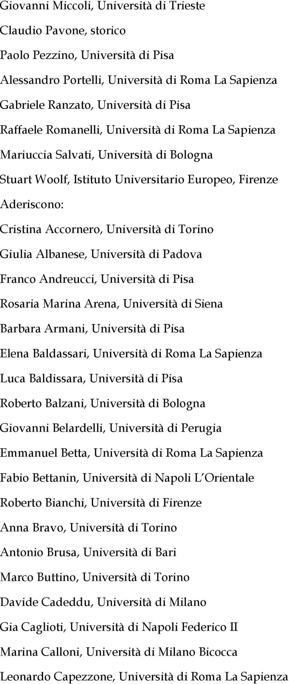 Albanese, Università di Padova Franco Andreucci, Università di Pisa Rosaria Marina Arena, Università di Siena Barbara Armani, Università di Pisa Elena Baldassari, Università di Roma La Sapienza Luca