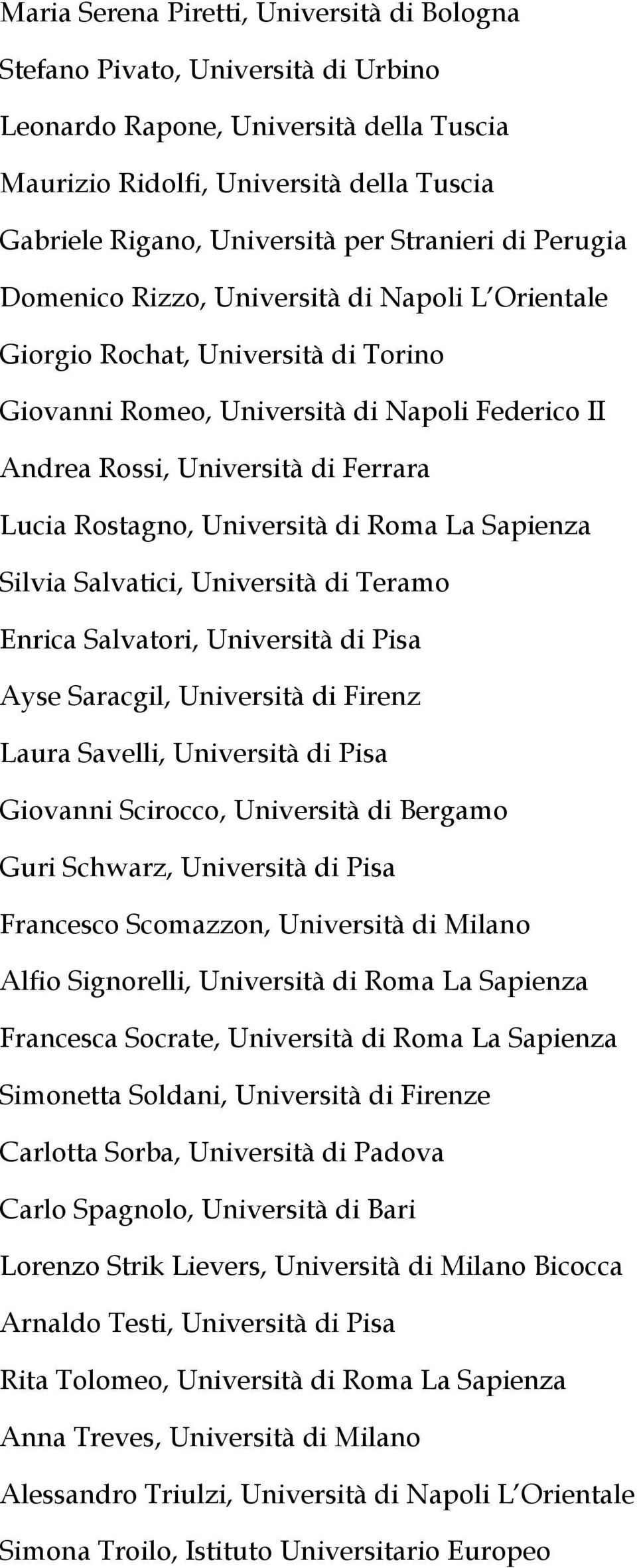 Rostagno, Università di Roma La Sapienza Silvia Salvatici, Università di Teramo Enrica Salvatori, Università di Pisa Ayse Saracgil, Università di Firenz Laura Savelli, Università di Pisa Giovanni