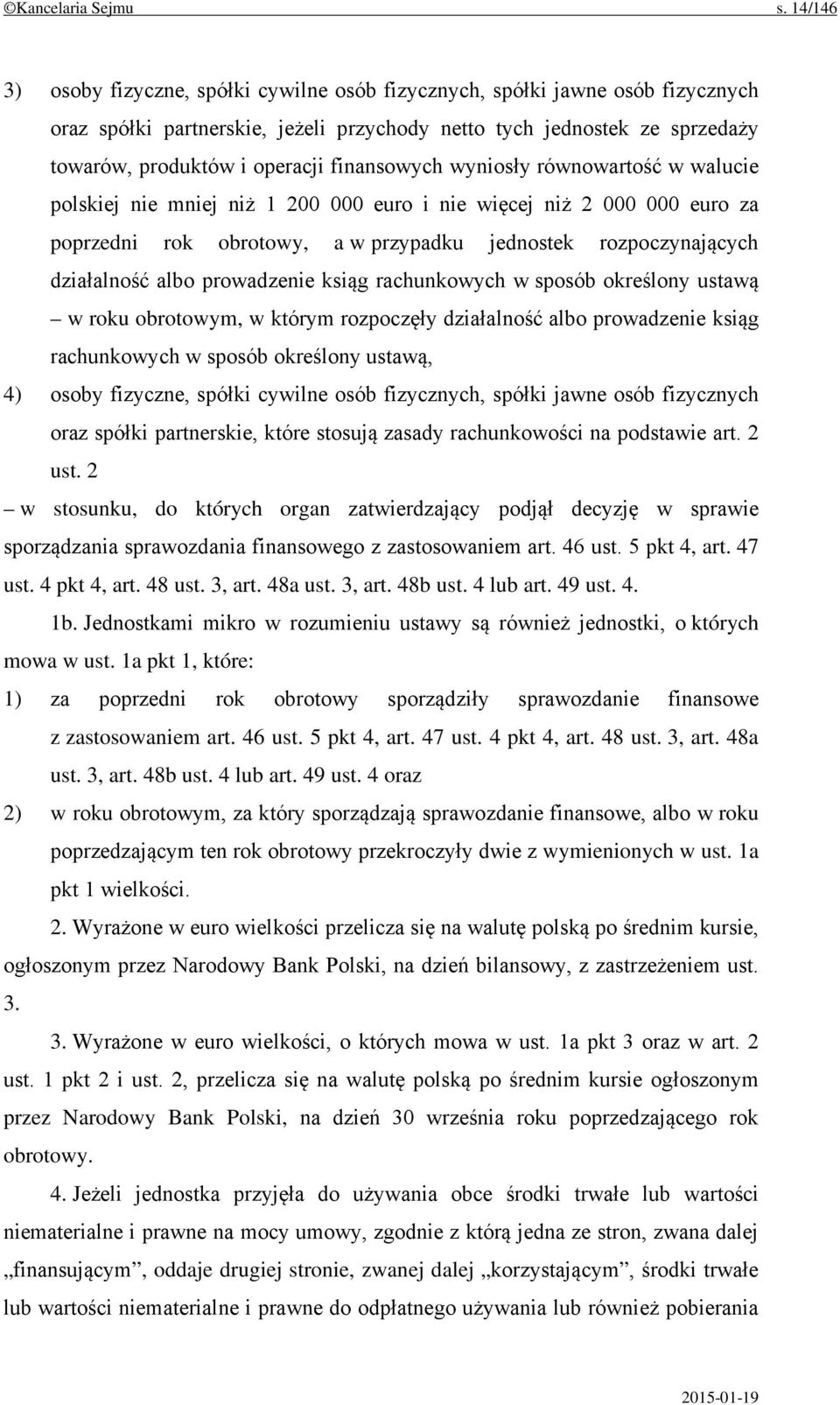 finansowych wyniosły równowartość w walucie polskiej nie mniej niż 1 200 000 euro i nie więcej niż 2 000 000 euro za poprzedni rok obrotowy, a w przypadku jednostek rozpoczynających działalność albo